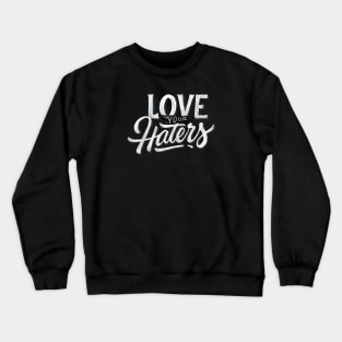 Love Your Haters Crewneck Sweatshirt